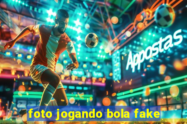 foto jogando bola fake